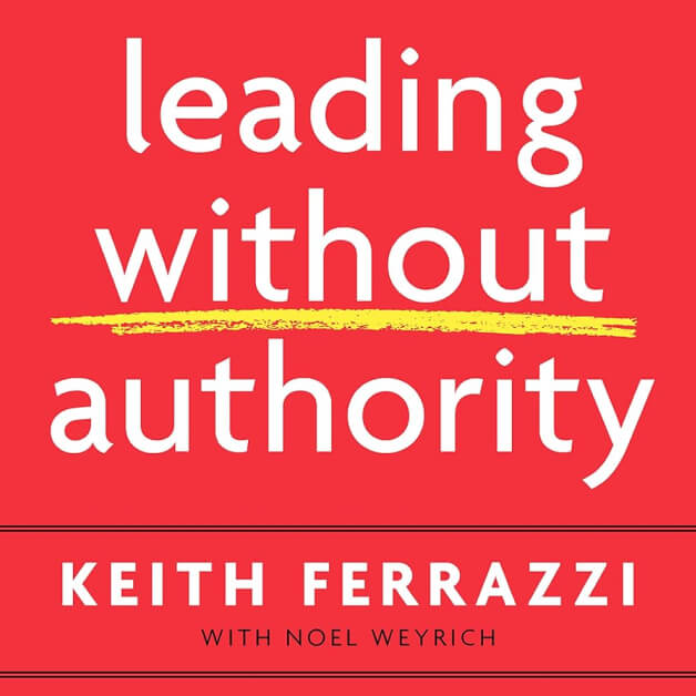 Leading Without Authority — Keith Ferrazzi