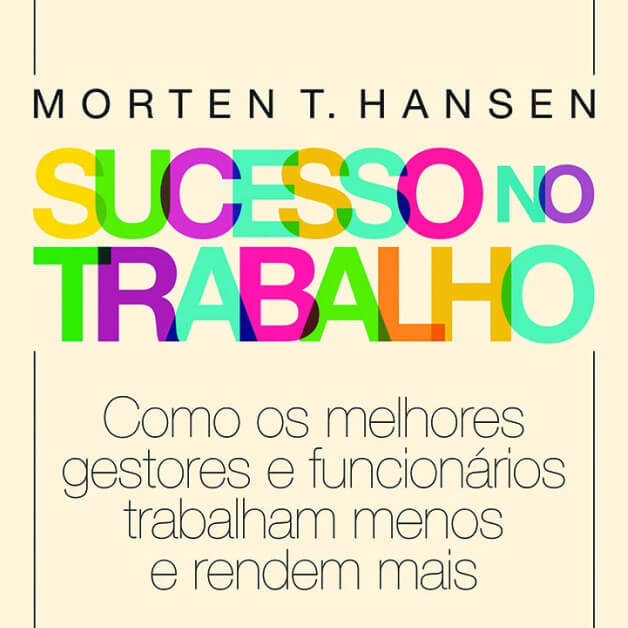 Sucesso no Trabalho — Morten T. Hansen