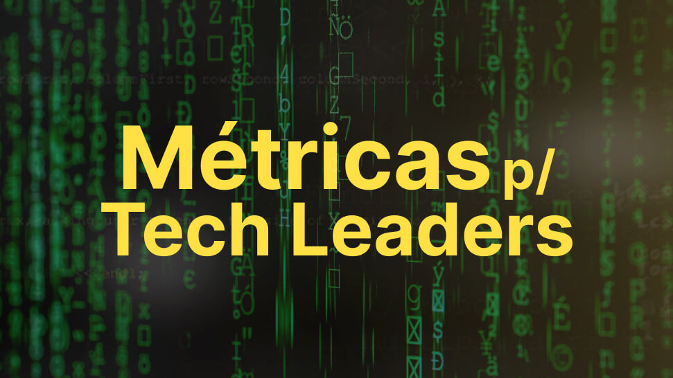Métricas para Líderes de Tecnologia